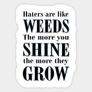 Haters are Like Weeds Sticker